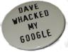 "Dave Whacked my Google"